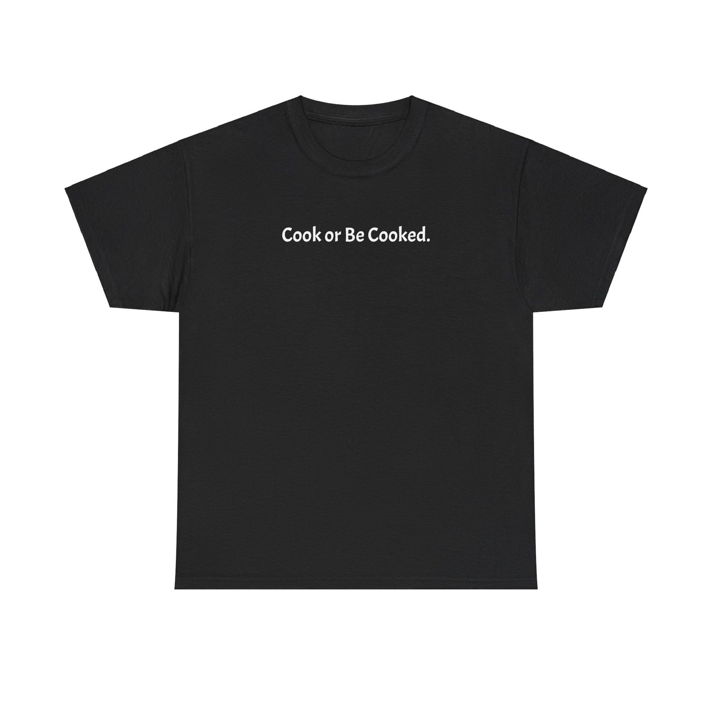 "Cook or Be Cooked" Unisex Heavy Cotton Tee