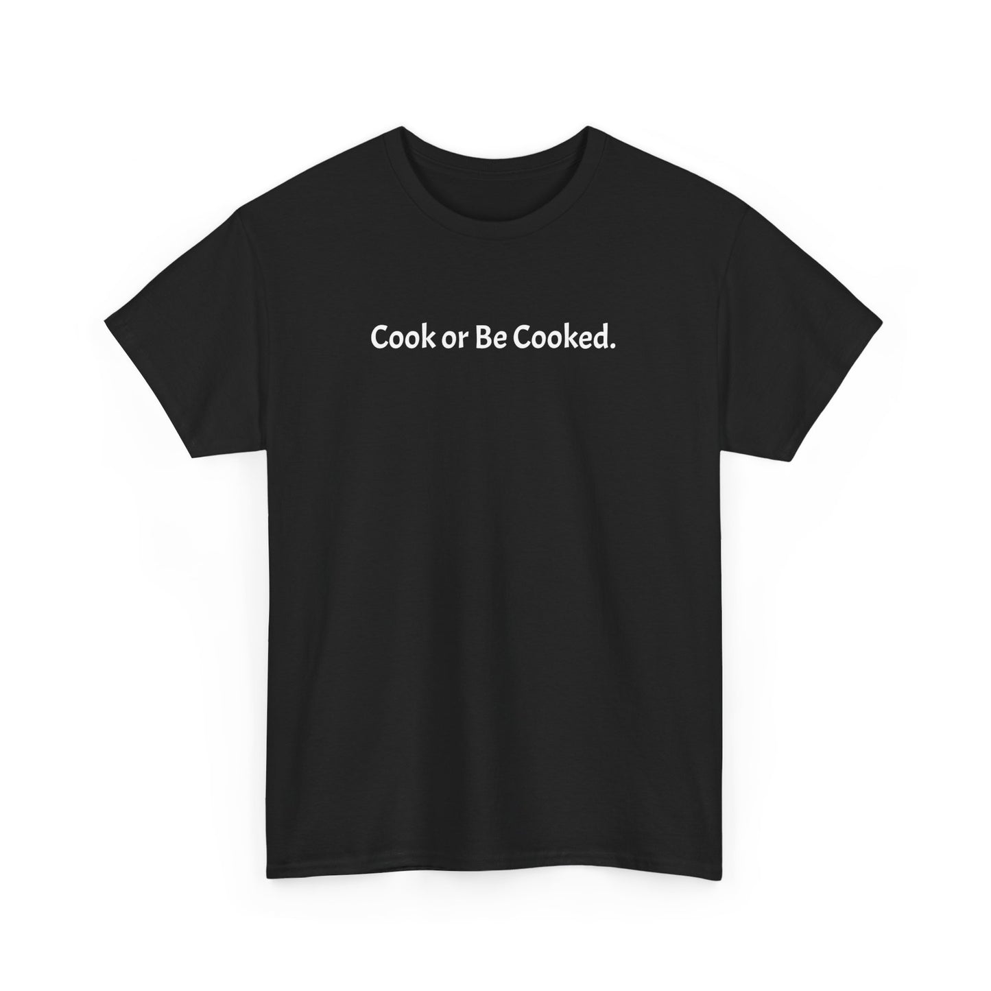 "Cook or Be Cooked" Unisex Heavy Cotton Tee